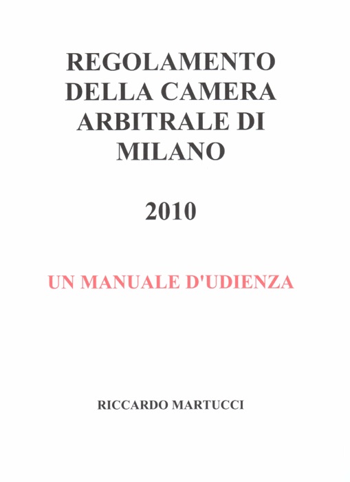 Regolamento della Camera Arbitrale di Milano - 2010 - Un manuale d'udienza