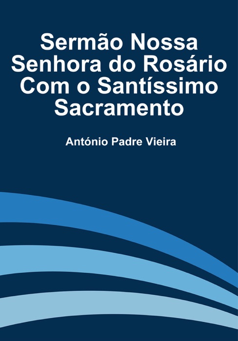 Sermão Nossa Senhora do Rosário Com o Santíssimo Sacramento