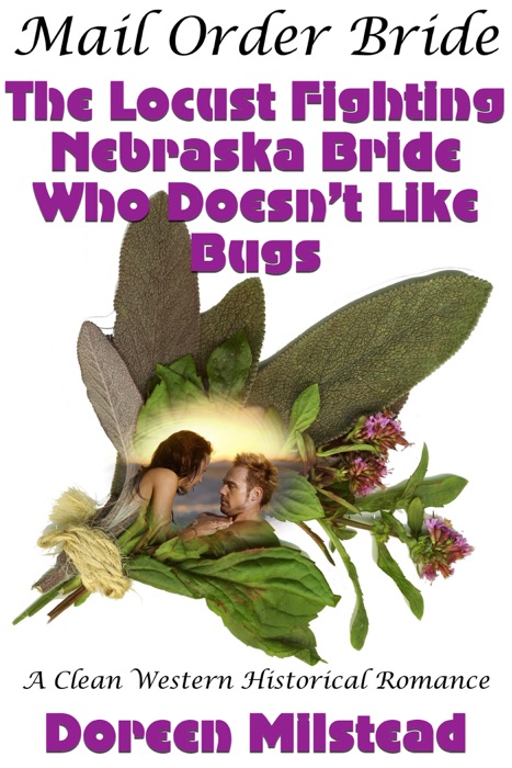 Mail Order Bride: The Locust Fighting Nebraska Bride Who Doesn’t Like Bugs (A Clean Western Historical Romance)