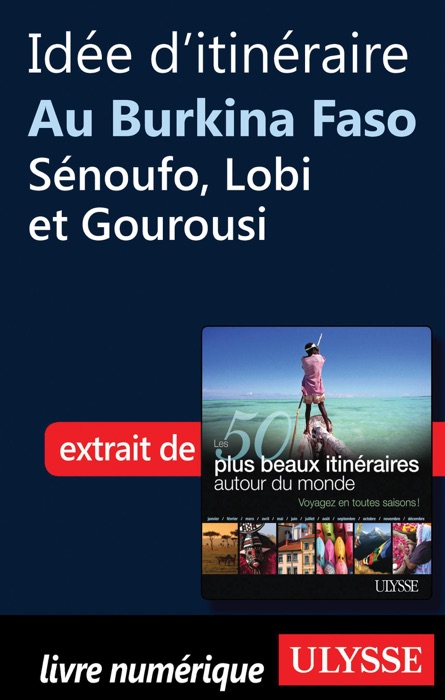 Idée d'itinéraire au Burkina Faso, Sénoufo, Lobi et Gourousi