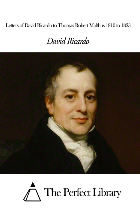 Letters of David Ricardo to Thomas Robert Malthus 1810 to 1823