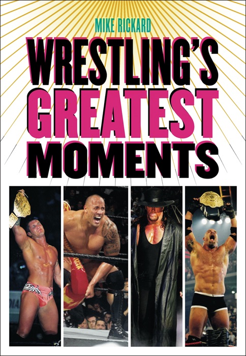 Wrestling’s Greatest Moments