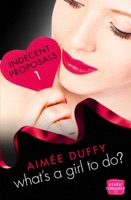 What’s a Girl to Do?: HarperImpulse Erotic Romance Novella (Indecent Proposals, Book 1)