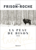 La Peau de bison - Roger Frison-Roche