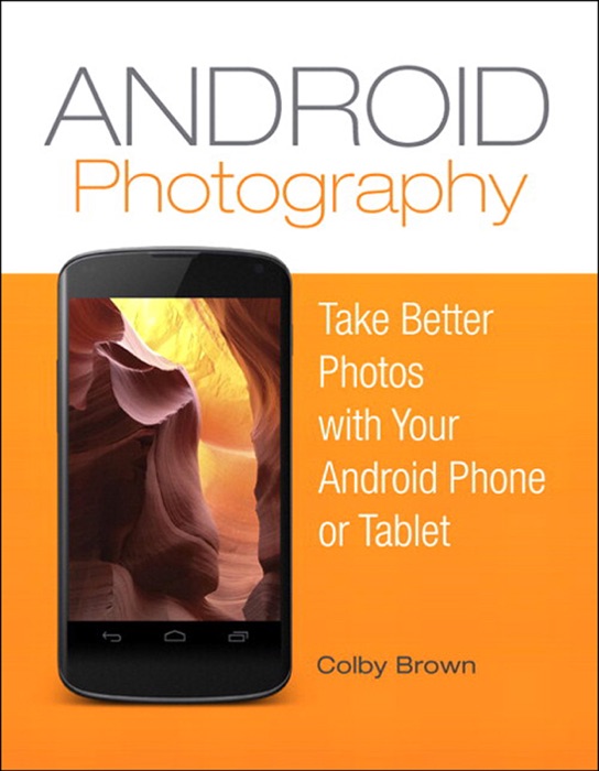 Download Android Photography Take Better Photos With Your Android Phone By Colby Brown Ebook Pdf Kindle Epub Free Download Pdf Epub Kindle Ebooks