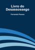 Livro do Desassossego - Fernando Pessoa