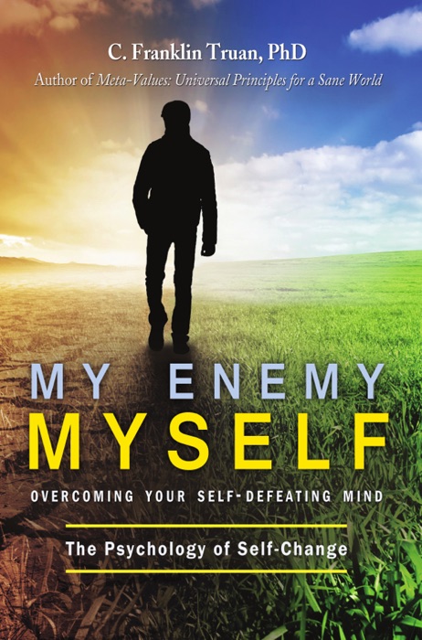 My Enemy, My Self: Overcoming Your Self-Defeating Mind; The Psychology of Self-Change
