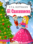 El Cascanueces y el rey de los ratones - E.T.A. Hoffmann & Estela Raileanu