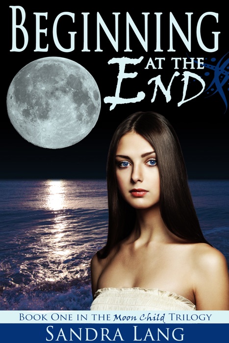 Beginning at the End (Moon Child Trilogy: Book One)