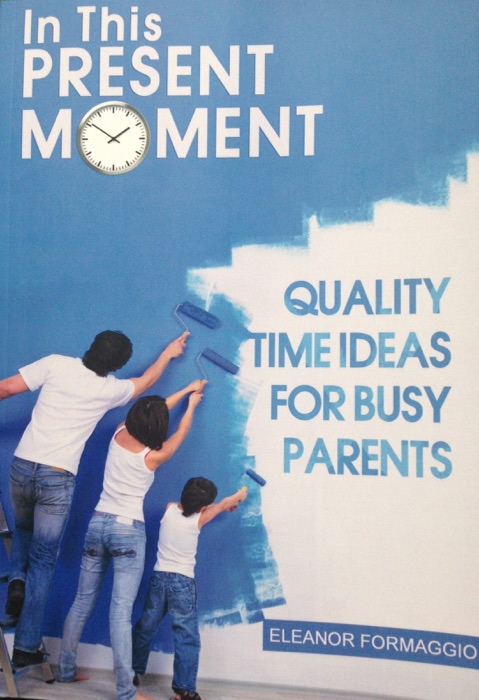 In This Present Moment: Quality Time Ideas for Busy Parents