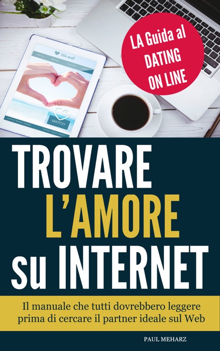 Trovare l'Amore su Internet - LA Guida al Dating On Line