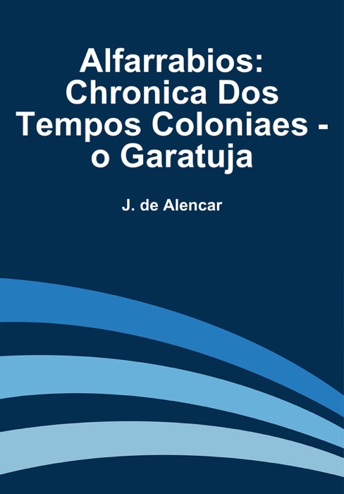 Alfarrabios: Chronica Dos Tempos Coloniaes - o Garatuja