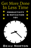 Get More Done in Less Time: Productivity & Motivation 101 - Beau Norton