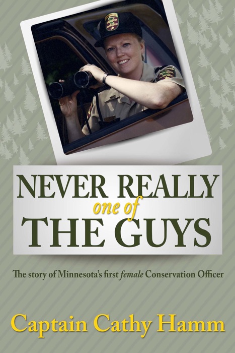 Never Really One of the Guys, the story of Minnesota's first female Conservation Officer