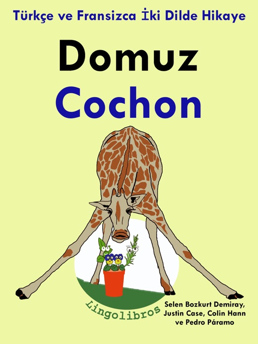 Türkçe ve Fransizca İki Dilde Hikaye: Domuz - Cochon - Fransizca Öğrenme Serisi