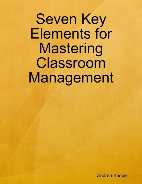 Seven Key Elements for Mastering Classroom Management