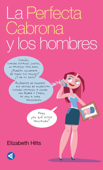 La Perfecta Cabrona y los hombres - Elizabeth Hilts