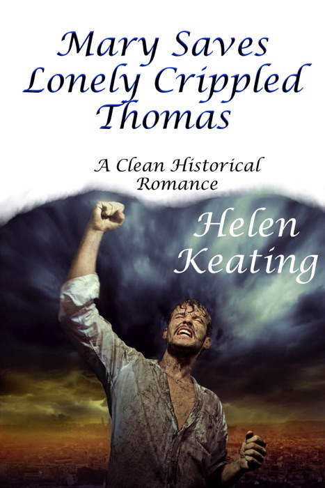 Mary Saves Lonely Crippled Thomas (A Clean Historical Romance)