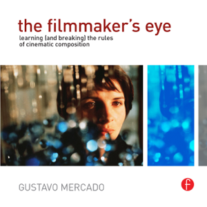 The Filmmaker's Eye - Gustavo Mercado The Filmmaker's Eye - Gustavo Mercado