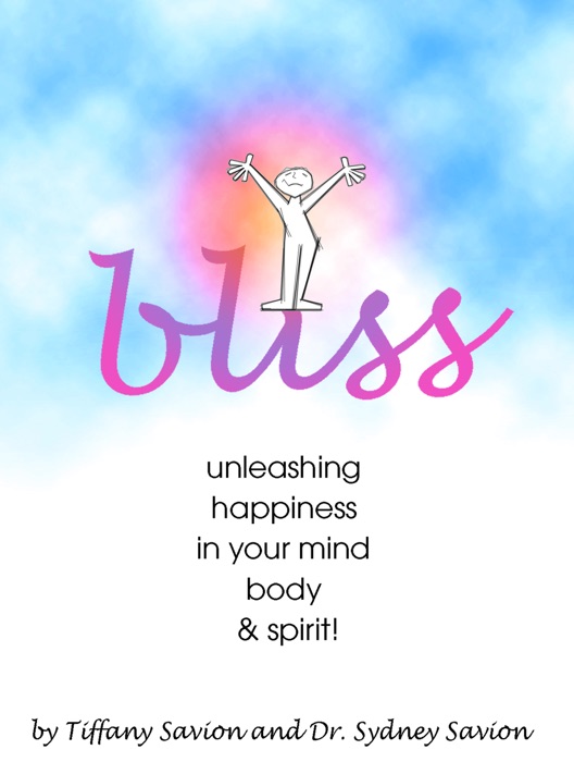 Bliss: Unleashing Happiness in Your Mind, Body & Spirit!