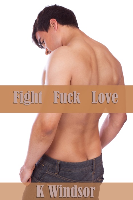 Fight, F**k, Love