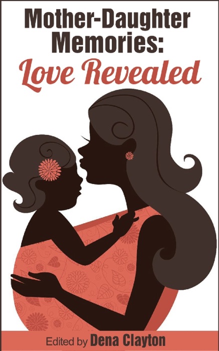 Mother-Daughter Memories: Love Revealed (Love Revealed Stories)