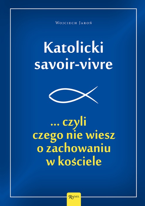 Katolicki savoir-vivre ...czyli czego nie wiesz o zachowaniu w kościele