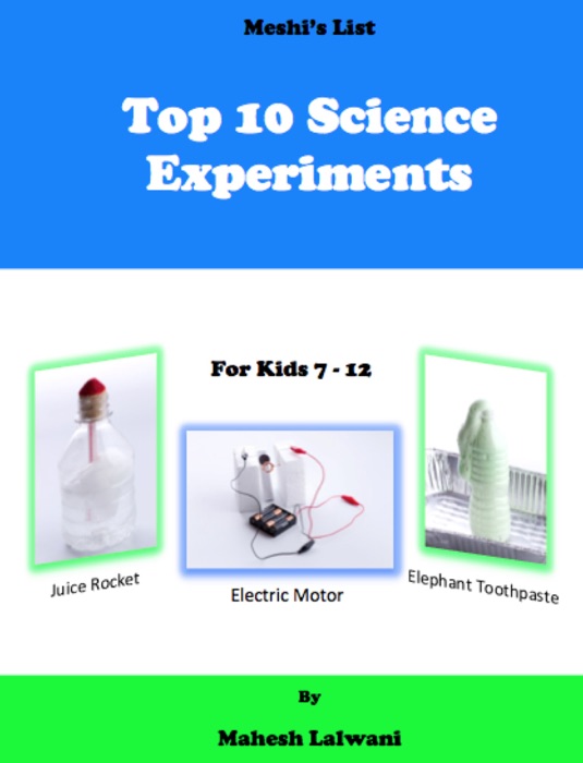 Top 10 Science Experiments for Kids 7 - 12