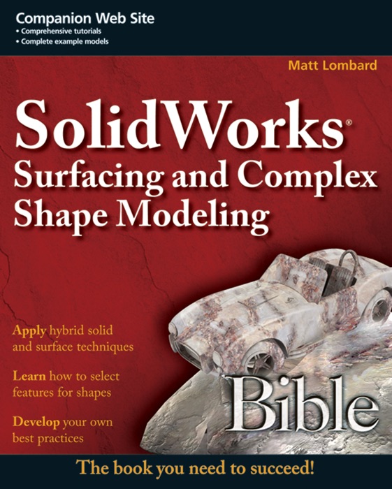 SolidWorks Surfacing and Complex Shape Modeling Bible