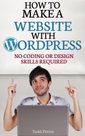 How To Make A Website With WordPress: No Coding or Design Skills Required
