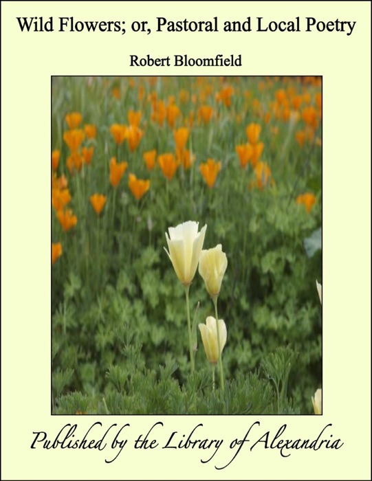 Wild Flowers, Or Pastoral and Local Poetry