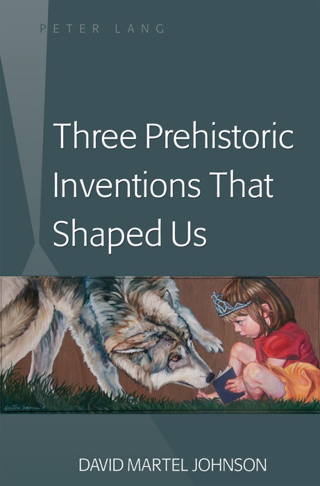 Three Prehistoric Inventions that Shaped Us