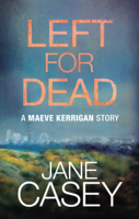 Jane Casey - Left For Dead: A Maeve Kerrigan Story artwork