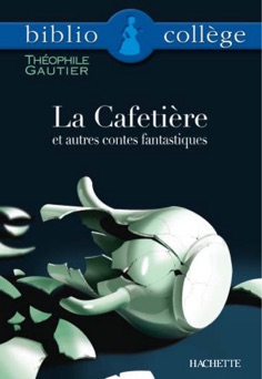 Bibliocollège - La Cafetière et autres contes fantastiques, Théophile Gautier - Théophile Gautier & Bertrand Louët