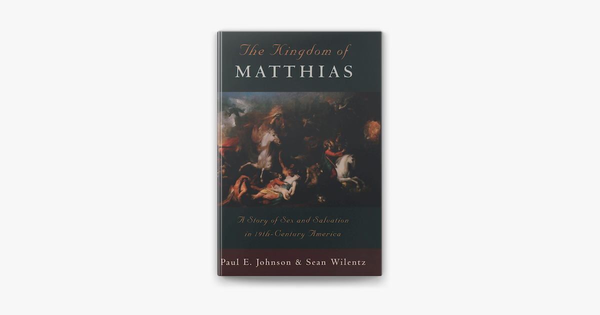 ‎the Kingdom Of Matthias A Story Of Sex And Salvation In 19th Century America On Apple Books