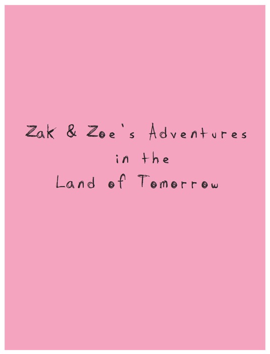 Zak & Zoe's Adventures in the Land of Tomorrow