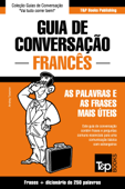 Guia de Conversação Português-Francês e mini dicionário 250 palavras - Andrey Taranov