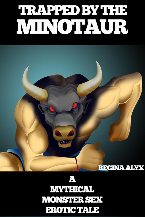 Trapped by the Minotaur: a Mythical Monster Sex Erotic Tale