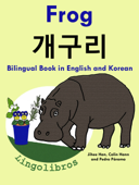 Bilingual Book in English and Korean: Frog - 개구리 - Learn Korean Series - LingoLibros