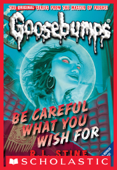 Be Careful What You Wish For (Classic Goosebumps #7) - R. L. Stine