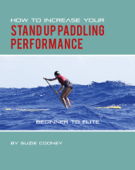 How to Increase Your Stand Up Paddling Performance - Suzie Cooney