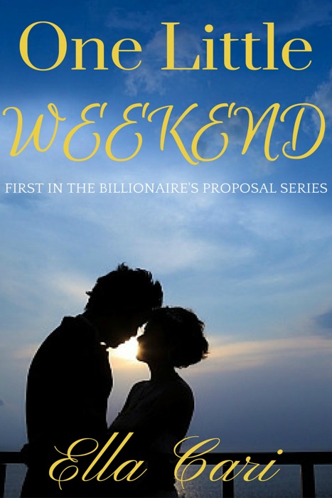 One Little Weekend (The Billionaire's Proposal Book 1)