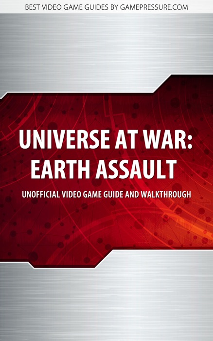Universe at War: Earth Assault - Unofficial Video Game Guide & Walkthrough