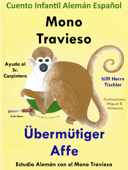 Cuento Infantil en Español y Alemán: Mono Travieso Ayuda al Sr. Carpintero - Übermütiger Affe hilft Herrn Tischler. Colección Aprender Alemán. - Colin Hann