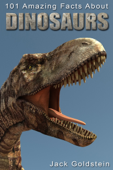 101 Amazing Facts about Dinosaurs - Jack Goldstein