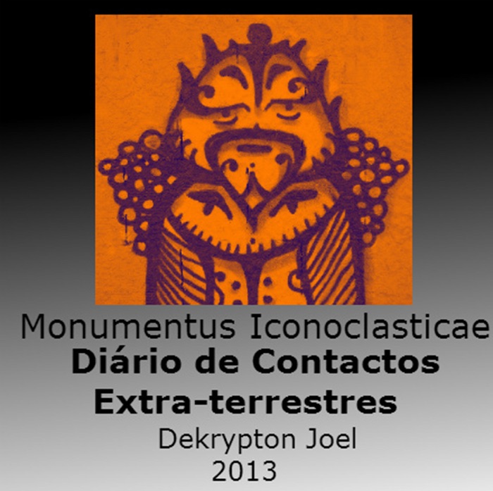 Monumentus iconoclasticae - Diário de contactos extra-terrestres