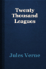 Twenty Thousand Leagues - Jules Verne