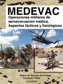 MEDEVAC: Operaciones militares de Aeroevacuacion Medica. Aspectos tacticos y fisiologicos - Chisco de Ascanio