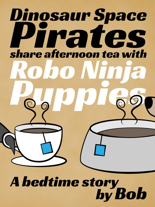 Dinosaur Space Pirates Share Afternoon Tea with Robo Ninja Puppies