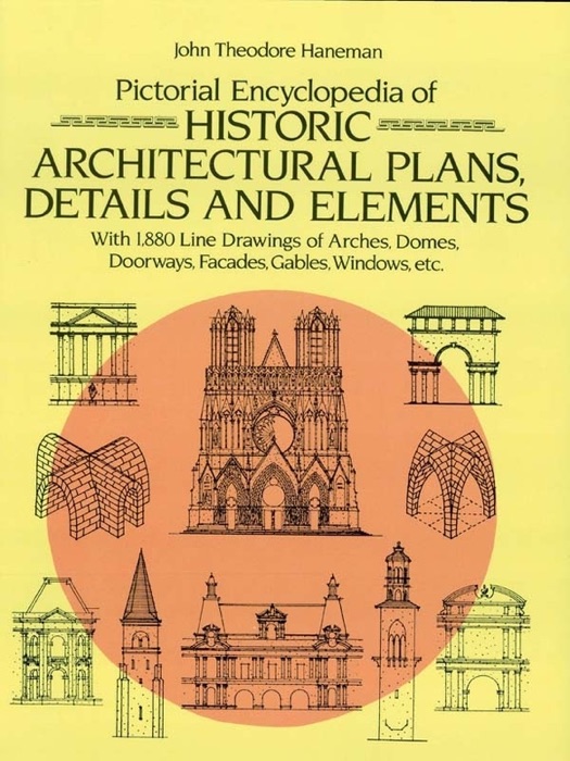 Pictorial Encyclopedia of Historic Architectural Plans, Details and Elements